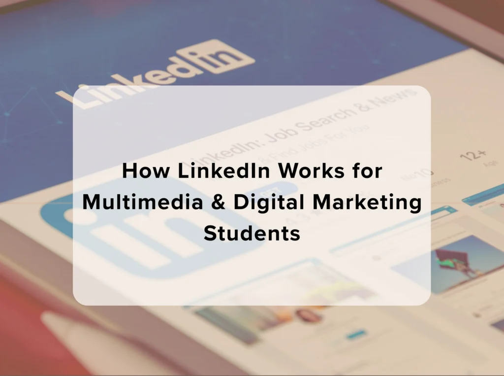 How LinkedIn Works for Multimedia & Digital Marketing Students